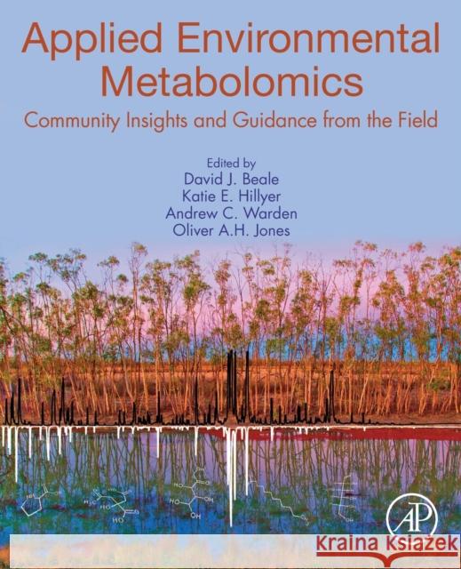 Applied Environmental Metabolomics: Community Insights and Guidance from the Field Beale, David 9780128164600