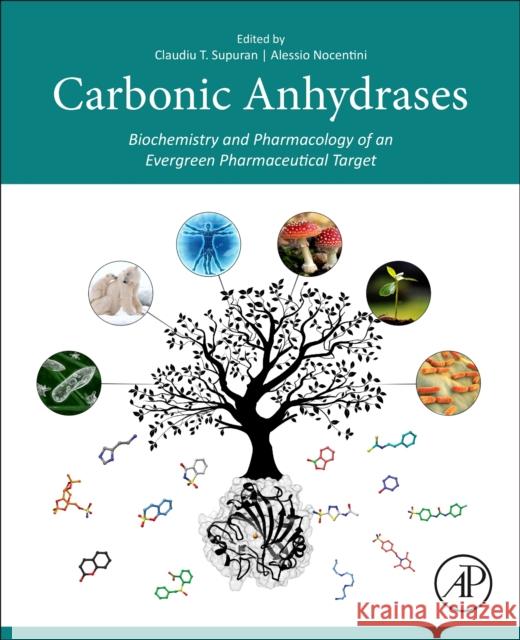 Carbonic Anhydrases: Biochemistry and Pharmacology of an Evergreen Pharmaceutical Target Claudiu T. Supuran Alessio Nocentini 9780128164761 Academic Press