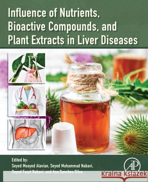Influence of Nutrients, Bioactive Compounds, and Plant Extracts in Liver Diseases Alavian, Seyed Moayed 9780128164884 Academic Press