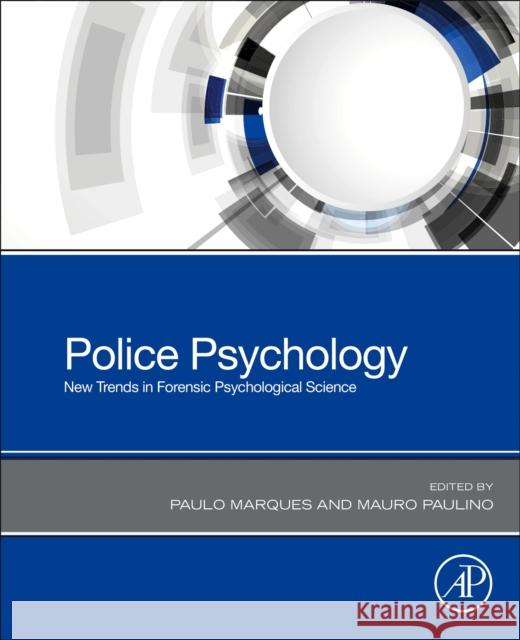 Police Psychology: New Trends in Forensic Psychological Science Mauro Paulino Paulo Marques 9780128165447 Elsevier Science Publishing Co Inc