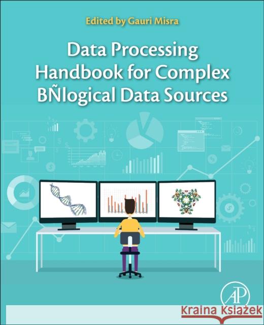 Data Processing Handbook for Complex Biological Data Sources Gauri Misra 9780128165485 Academic Press