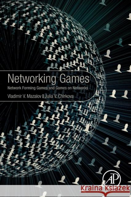 Networking Games: Network Forming Games and Games on Networks Mazalov, Vladimir 9780128165515 