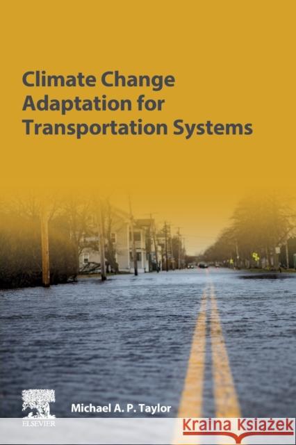 Climate Change Adaptation for Transportation Systems Taylor, Michael A. P. 9780128166383 Elsevier