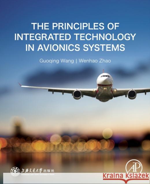 The Principles of Integrated Technology in Avionics Systems Guoqing Wang 9780128166512