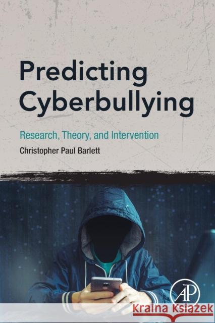 Predicting Cyberbullying: Research, Theory, and Intervention Christopher Paul Barlett 9780128166536 Academic Press
