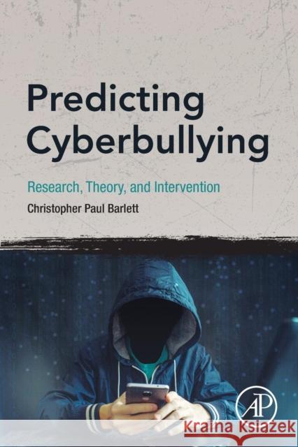 Predicting Cyberbullying: Research, Theory, and Intervention Christopher Paul Barlett 9780128166536