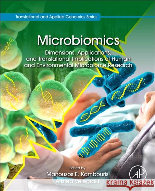 Microbiomics: Dimensions, Applications, and Translational Implications of Human and Environmental Microbiome Research Manousos E. Kambouris Aristea Velegraki 9780128166642 Academic Press