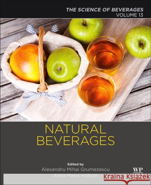 Natural Beverages: Volume 13: The Science of Beverages Alexandru Grumezescu Alina Maria Holban 9780128166895 Academic Press