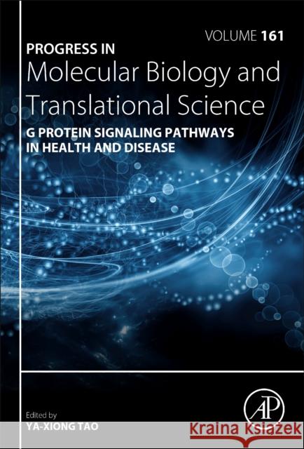 G Protein Signaling Pathways in Health and Disease: Volume 161 Tao, Ya-Xiong 9780128167243