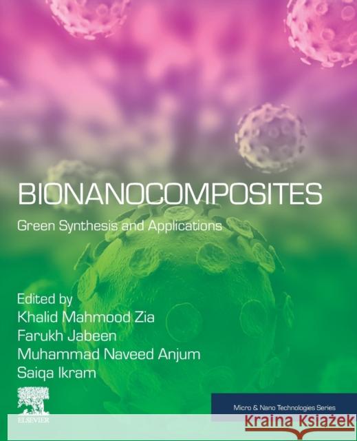 Bionanocomposites: Green Synthesis and Applications Khalid Mahmo Farukh Jabeen Muhammad Naveed Anjum 9780128167519