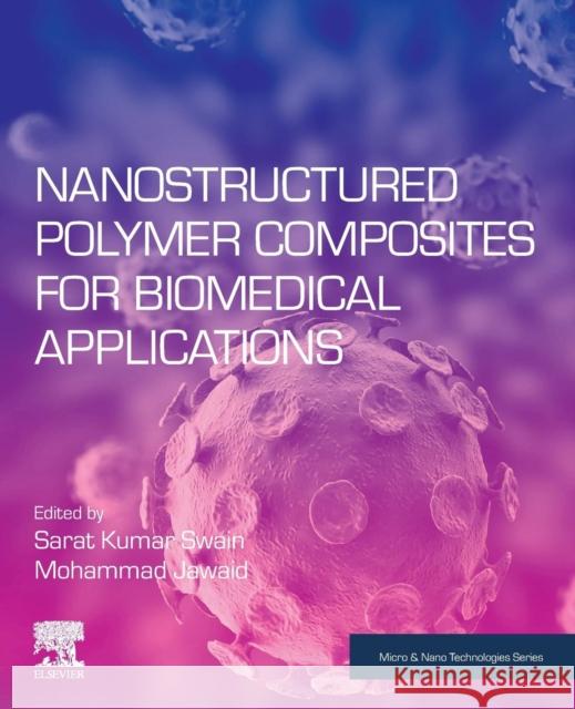 Nanostructured Polymer Composites for Biomedical Applications Sarat Kumar Swain Mohammad Jawaid 9780128167717