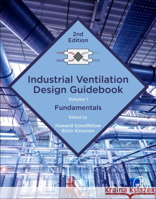 Industrial Ventilation Design Guidebook: Volume 1: Fundamentals Howard D. Goodfellow Risto Kosonen 9780128167809 Academic Press