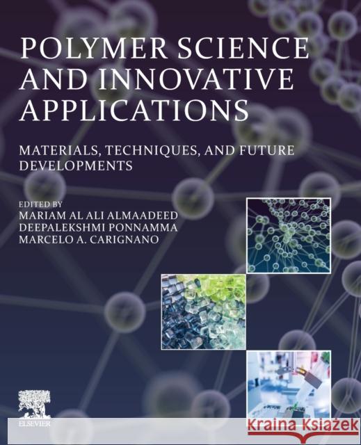 Polymer Science and Innovative Applications: Materials, Techniques, and Future Developments Mariam Alali Al-Maadeed Deepalekshmi Ponnamma Marcelo A. Carignano 9780128168080 Elsevier