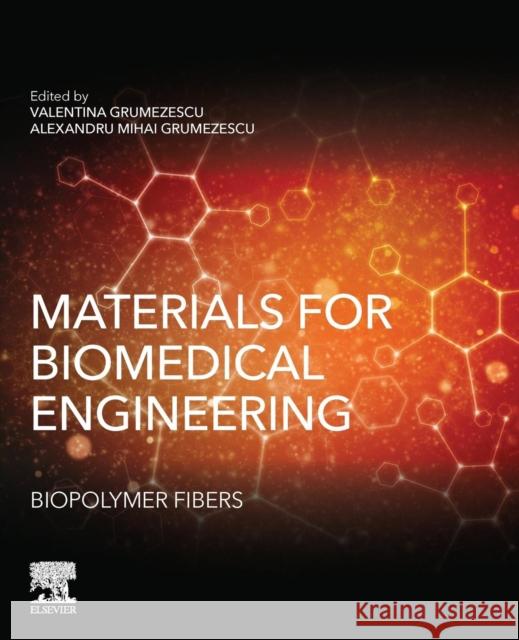 Materials for Biomedical Engineering: Biopolymer Fibers Alexandru Grumezescu Valentina Grumezescu 9780128168721 Elsevier