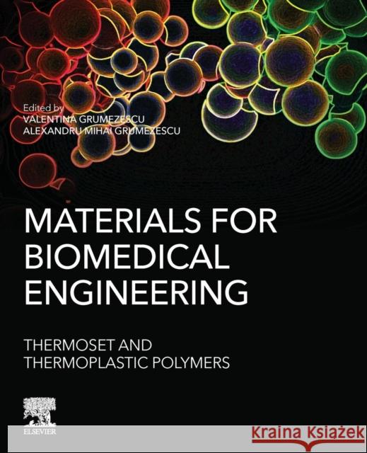 Materials for Biomedical Engineering: Thermoset and Thermoplastic Polymers Alexandru Grumezescu Valentina Grumezescu 9780128168745 Elsevier