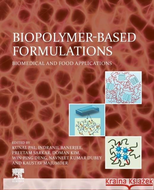 Biopolymer-Based Formulations: Biomedical and Food Applications Kunal Pal Indranil Banerjee Preetam Sarkar 9780128168974