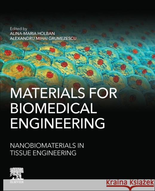 Materials for Biomedical Engineering: Nanobiomaterials in Tissue Engineering Alexandru Grumezescu Alina Maria Holban 9780128169094 Elsevier