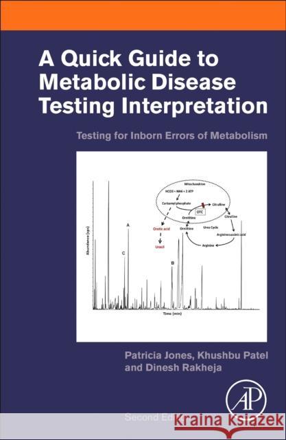 Quick Guide to Organic Acid Interpretation: Testing for Inborn Errors of Metabolism Patricia Jones Khushbu Patel Dinesh Rakheja 9780128169261
