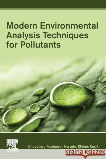 Modern Environmental Analysis Techniques for Pollutants Chaudhery Mustansa Rustem Kecili 9780128169346