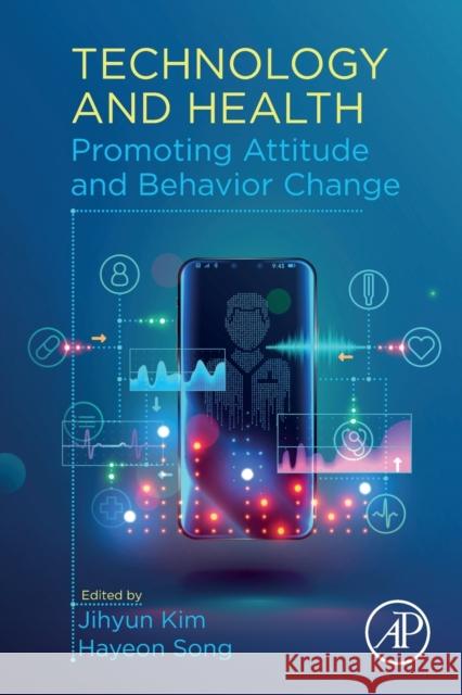 Technology and Health: Promoting Attitude and Behavior Change Jihyun Kim Hayeon Song 9780128169582