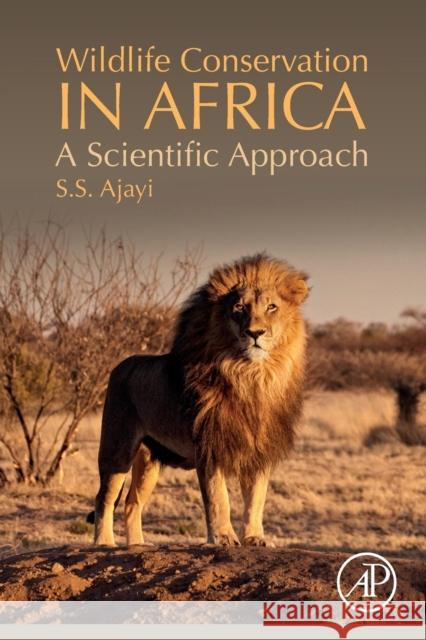 Wildlife Conservation in Africa: A Scientific Approach S. S. Ajayi 9780128169629 Academic Press