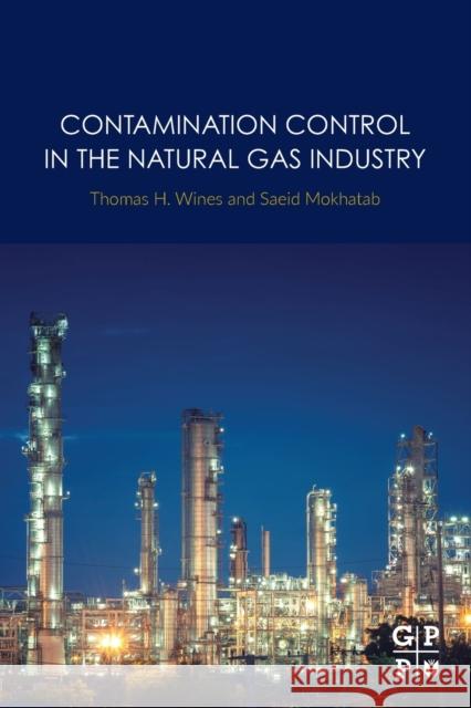 Contamination Control in the Natural Gas Industry Thomas Wines Saeid Mokhatab 9780128169865 Gulf Professional Publishing