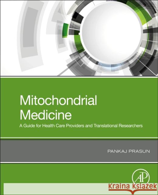 Mitochondrial Medicine: A Primer for Health Care Providers and Translational Researchers Pankaj Prasun 9780128170069