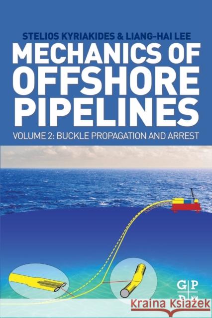 Mechanics of Offshore Pipelines, Volume 2: Buckle Propagation and Arrest Kyriakides, Stelios 9780128170144