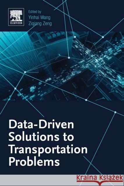 Data-Driven Solutions to Transportation Problems Ziqiang Zeng Yinhai Wang 9780128170267 Elsevier