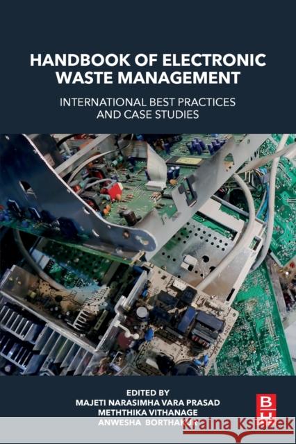 Handbook of Electronic Waste Management: International Best Practices and Case Studies Majeti Narasimha Vara Prasad Meththika Vithanage Anwesha Borthakur 9780128170304