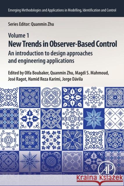 New Trends in Observer-Based Control: An Introduction to Design Approaches and Engineering Applications Olfa Boubaker Quanmin Zhu Magdi S. Mahmoud 9780128170380