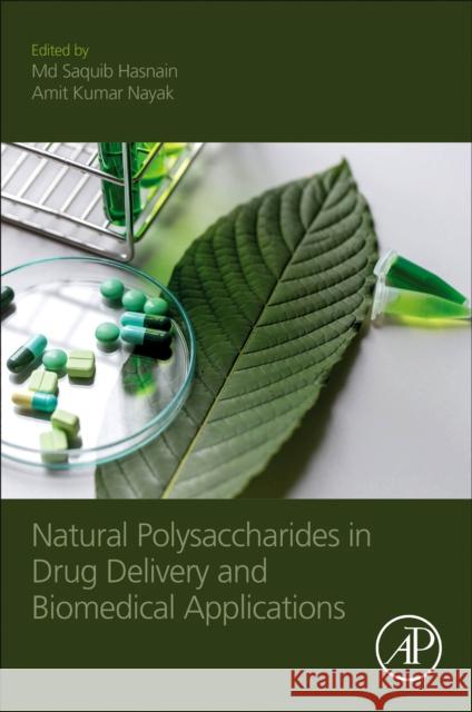 Natural Polysaccharides in Drug Delivery and Biomedical Applications MD Saquib Hasnain Amit Kumar Nayak 9780128170557 Academic Press