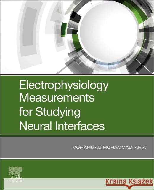 Electrophysiology Measurements for Studying Neural Interfaces Mohammad M. Aria 9780128170700 Academic Press