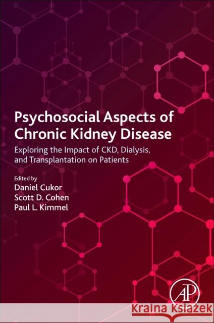Psychosocial Aspects of Chronic Kidney Disease: Exploring the Impact of Ckd, Dialysis, and Transplantation on Patients Cukor, Daniel 9780128170809 Academic Press