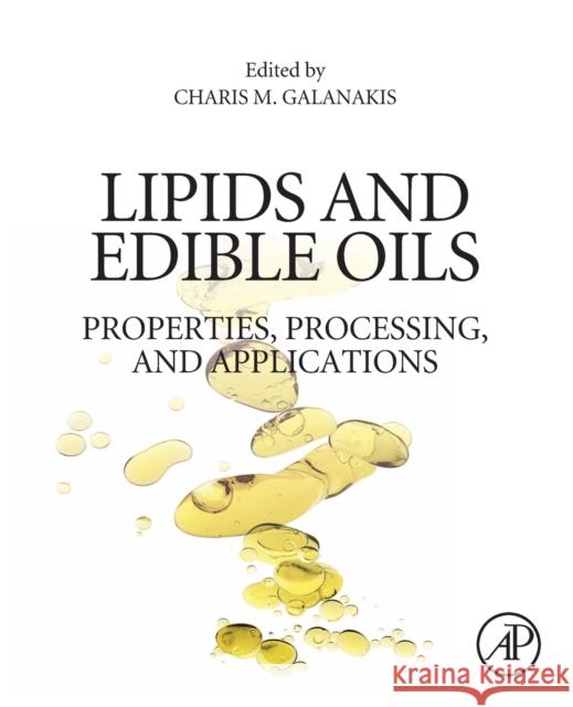 Lipids and Edible Oils: Properties, Processing and Applications Charis M. Galanakis 9780128171059 Academic Press