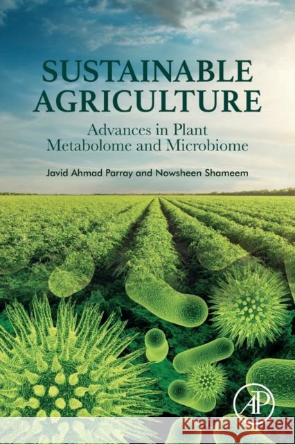 Sustainable Agriculture: Advances in Plant Metabolome and Microbiome Parray, Javid Ahmad 9780128171097 Academic Press
