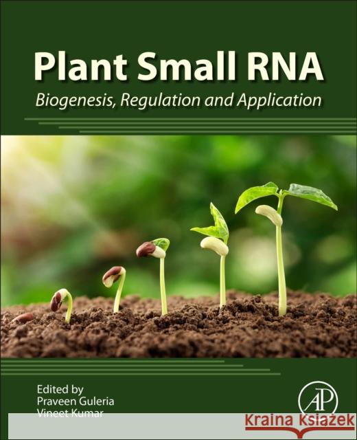 Plant Small RNA: Biogenesis, Regulation and Application Praveen Guleria Vineet Kumar 9780128171127 Academic Press