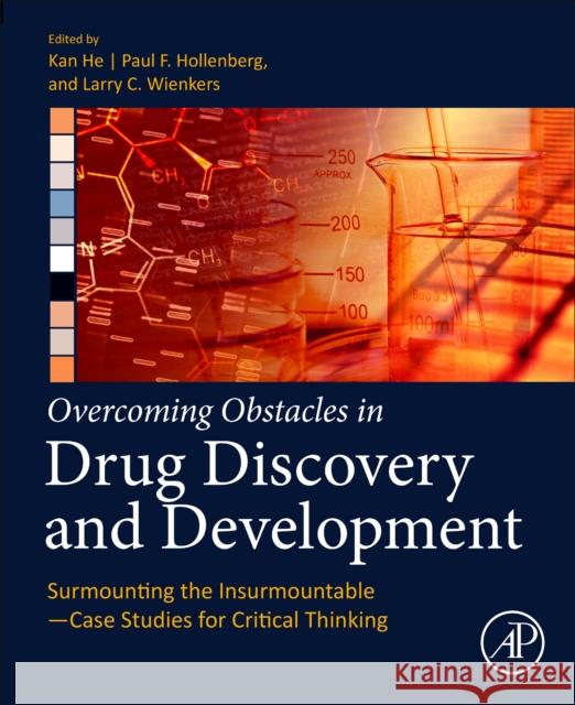 Overcoming Obstacles in Drug Discovery and Development: Surmounting the Insurmountable Kan He Paul F. Hollenberg Larry C. Wienkers 9780128171349 Academic Press