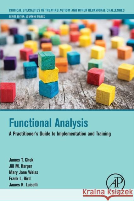 Functional Analysis: A Practitioner's Guide to Implementation and Training James T. Chok Jill M. Harper Mary Jane Weiss 9780128172124 Academic Press