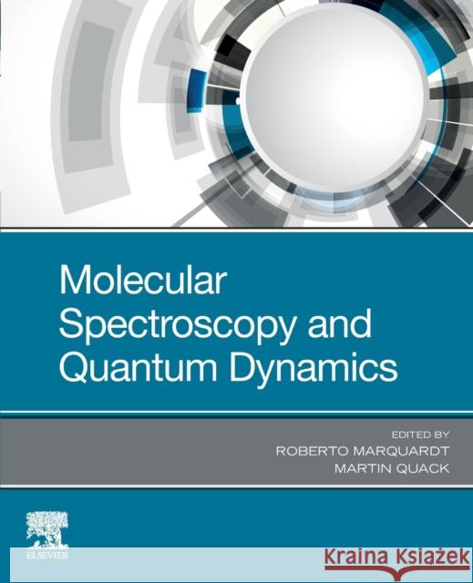 Molecular Spectroscopy and Quantum Dynamics Roberto Marquardt Martin Quack 9780128172346 Elsevier