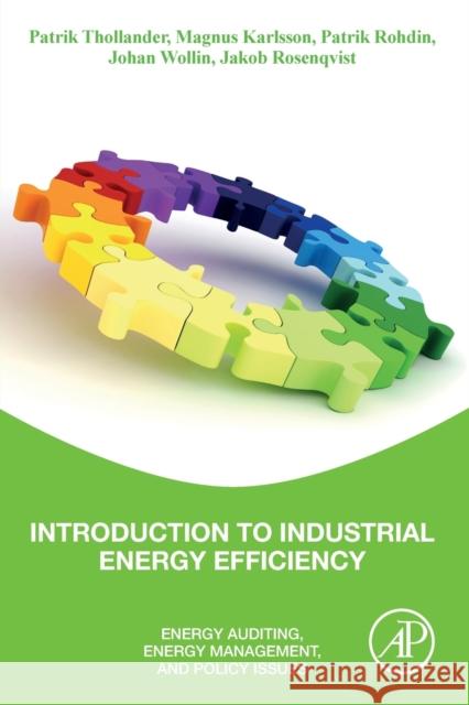 Introduction to Industrial Energy Efficiency: Energy Auditing, Energy Management, and Policy Issues Patrik Thollander Magnus Karlsson Patrik Rohdin 9780128172476