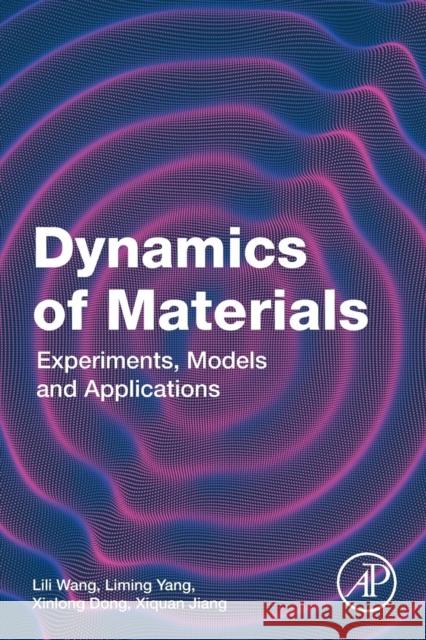Dynamics of Materials: Experiments, Models and Applications Wang, Lili 9780128173213