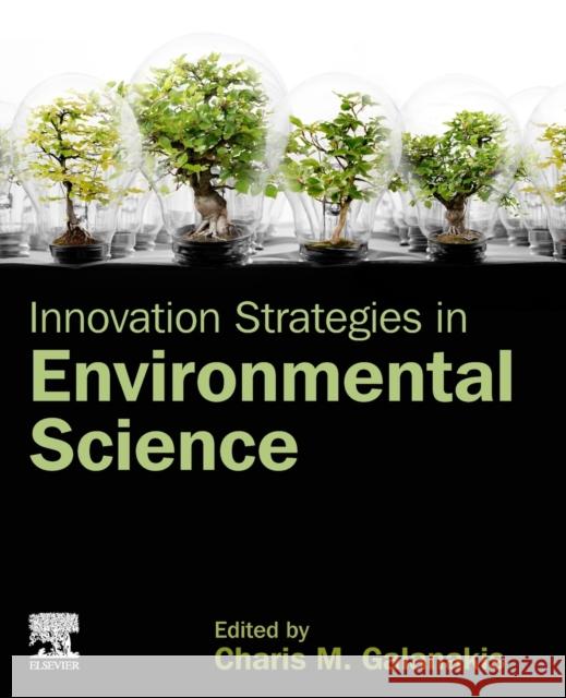 Innovation Strategies in Environmental Science Charis M. Galanakis 9780128173824 Elsevier