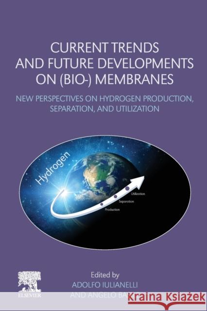 Current Trends and Future Developments on (Bio-) Membranes: New Perspectives on Hydrogen Production, Separation, and Utilization Angelo Basile Adolfo Iulianelli 9780128173848