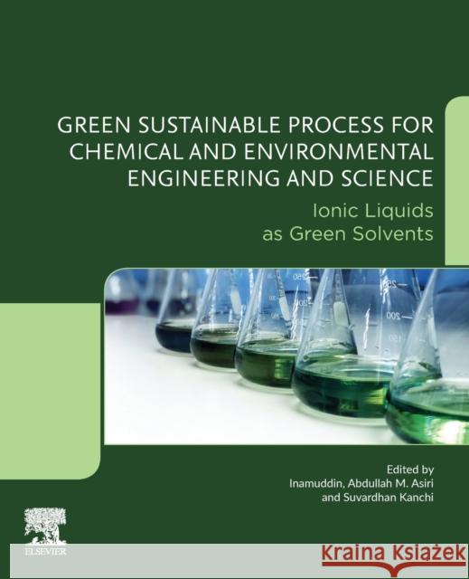 Green Sustainable Process for Chemical and Environmental Engineering and Science: Ionic Liquids as Green Solvents Inamuddin 9780128173862 Elsevier