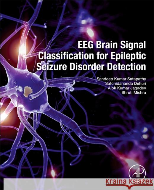 EEG Brain Signal Classification for Epileptic Seizure Disorder Detection Shruti (Associate Professor, Department of Computer Science & Engineering, Vignana Bharathi Institute of Technology (VBI 9780128174265