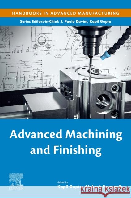 Advanced Machining and Finishing Alokesh Pramanik Kapil Gupta 9780128174524