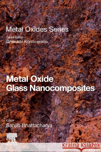 Metal Oxide Glass Nanocomposites Sanjib Bhattacharya 9780128174586