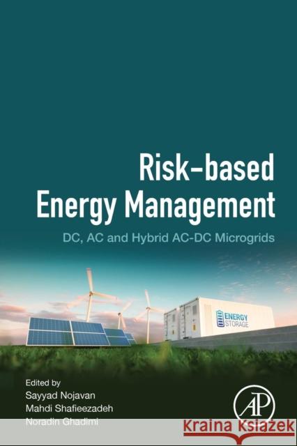Risk-Based Energy Management: DC, AC and Hybrid Ac-DC Microgrids Sayyad Nojavan Mahdi Shafieezadeh Noradin Ghadimi 9780128174913 Academic Press