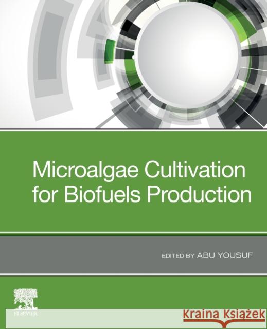 Microalgae Cultivation for Biofuels Production Abu Yousuf 9780128175361 Academic Press